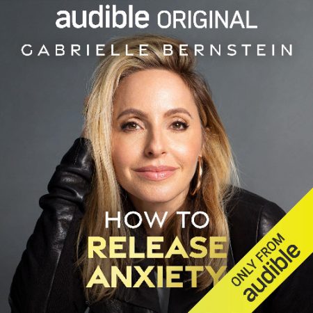 How To Release Anxiety by Gabrielle Bernstein