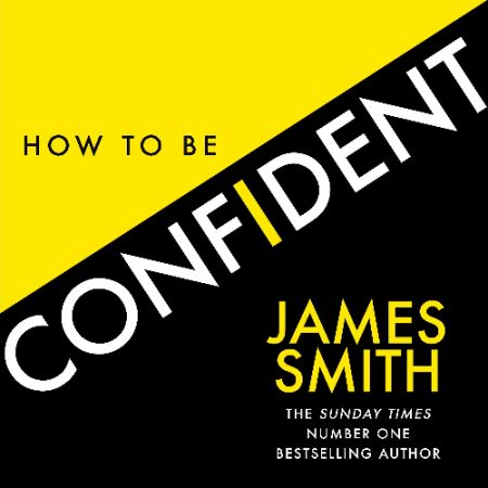 How to Be Confident by James Smith